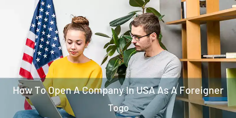  How To Open A Company In USA As A Foreigner Togo