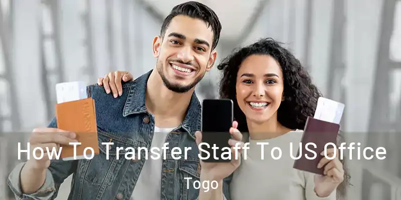  How To Transfer Staff To US Office Togo